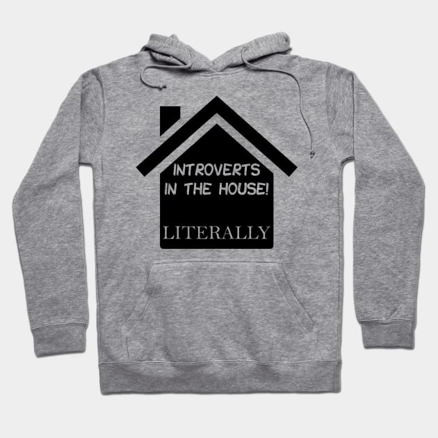 Introverts in the House Hoodie by NyteVisions